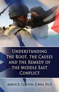 Front cover_Understanding the Root, the Causes and the Remedy of the Middle East Conflict