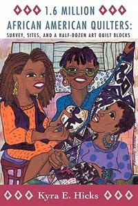 1.6 Million African American Quilters: Survey, Sites, And A Half-dozen Art Quilt Blocks
