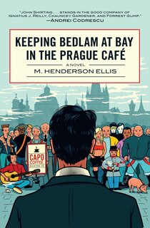 Front cover_Keeping Bedlam at Bay in the Prague Cafe