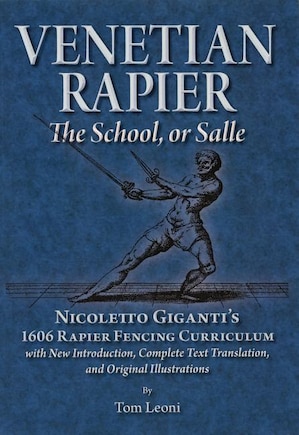 Venetian Rapier: Nicoletto Giganti's 1606 Rapier Fencing Curriculum