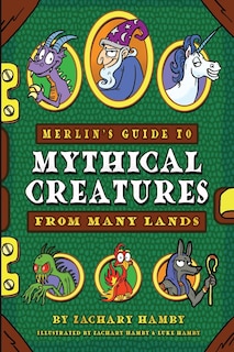 Front cover_Merlin's Guide to Mythical Creatures from Many Lands