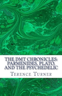 The DMT Chronicles: Parmenides, Plato, and the Psychedelic