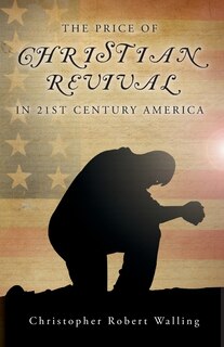 Front cover_The Price of Christian Revival in 21st Century America