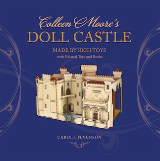 Couverture_Colleen Moore’s Doll Castle, Made By Rich Toys, with Related Toys and Books
