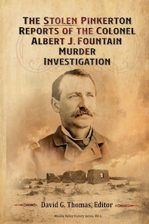 Front cover_The Stolen Pinkerton Reports of the Colonel Albert J. Fountain Murder Investigation