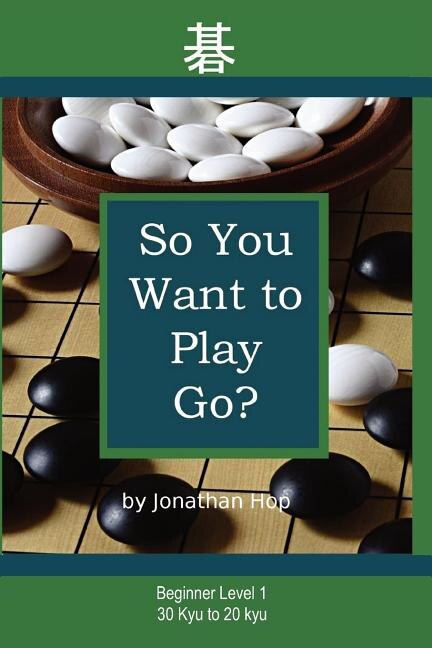 Front cover_So You Want to Play Go?