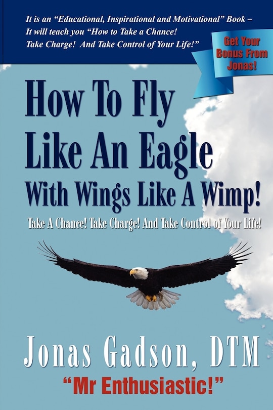 Front cover_How to Fly Like an Eagle with Wings Like a Wimp!