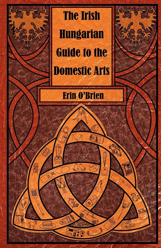 The Irish Hungarian Guide to the Domestic Arts