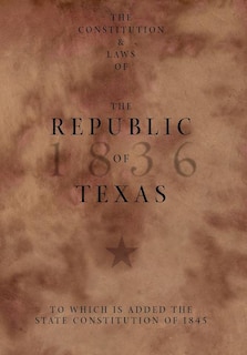 Couverture_The Constitution and Laws of the Republic of Texas, to Which Is Added the State Constitution of 1845
