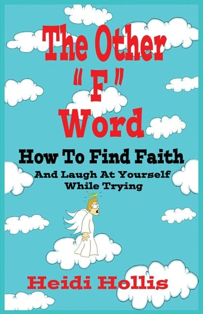 The Other F Word: How to Find Faith and Laugh at Yourself While Trying