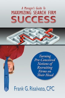 Couverture_A Manager's Guide To Maximizing Search Firm Success