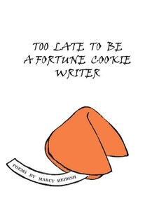 Front cover_Too Late to Be a Fortune Cookie Writer