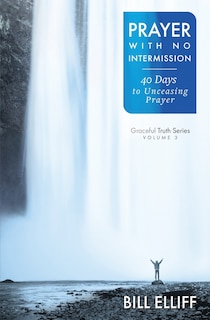 Prayer With No Intermission: 40 Days to Unceasing Prayer