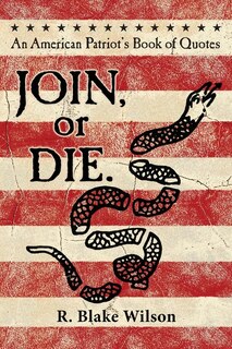 Front cover_JOIN, or DIE. - An American Patriot's Book of Quotes
