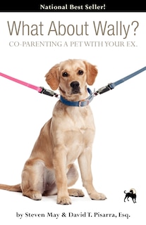 Front cover_What about Wally? Co-Parenting a Pet with Your Ex.