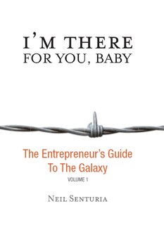 I'm There For You, Baby; The Entrepreneur s Guide to the Galaxy
