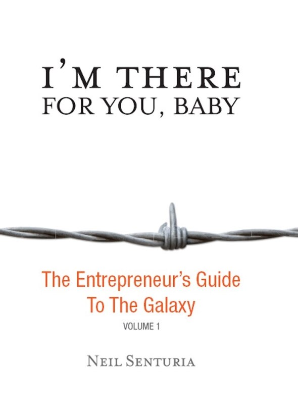 I'm There For You, Baby; The Entrepreneur s Guide to the Galaxy