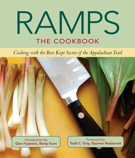 Ramps: The Cookbook: Cooking With The Best Kept Secret Of The Appalachian Trail