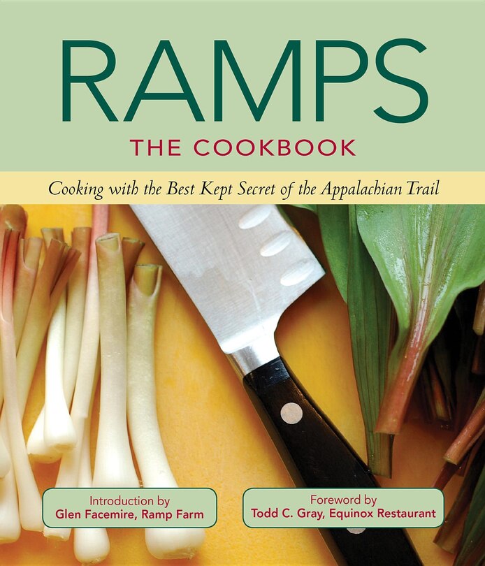Ramps: The Cookbook: Cooking With The Best Kept Secret Of The Appalachian Trail