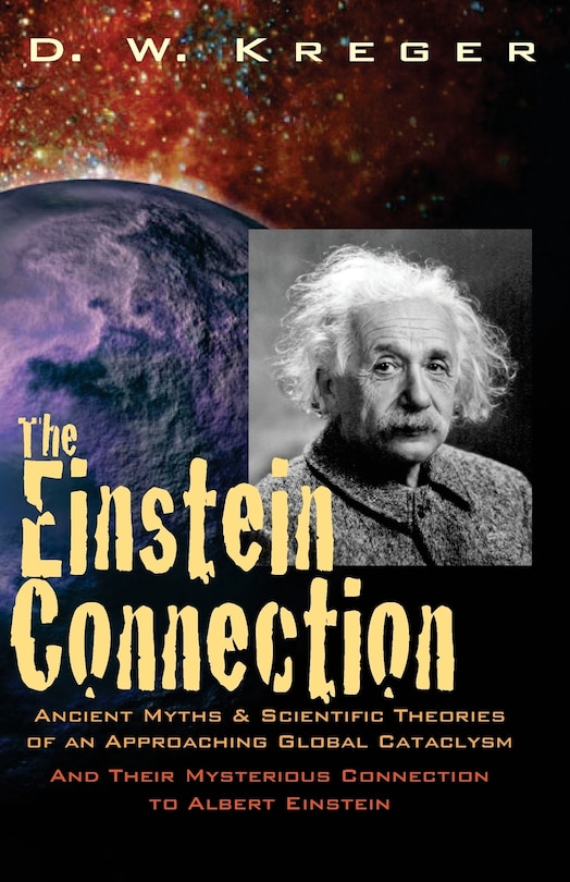 The Einstein Connection: Ancient Myths & Scientific Theories of an Approaching Global Cataclysm