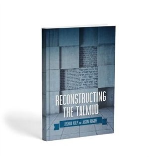 Reconstructing The Talmud: An Introduction To The Academic Study Of Rabbinic Literature