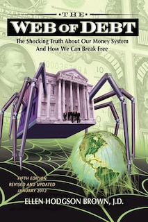 Web Of Debt: The Shocking Truth About Our Money System And How We Can Break Free
