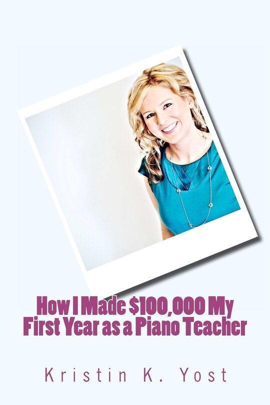 Couverture_How I Made $100,000 My First Year as a Piano Teacher