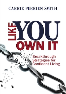 Like You Own It: Breakthrough Strategies for Confident Living