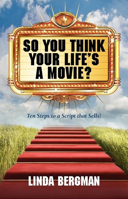 Front cover_So You Think Your Life's a Movie? - Ten Steps to a Script That Sells