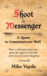 Shoot the Messenger: A Quest to Communicate Well