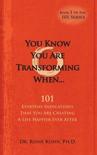 Front cover_You Know You Are Transforming When ....101 Everyday Indications That You Are Creating a Life Happier Ever After