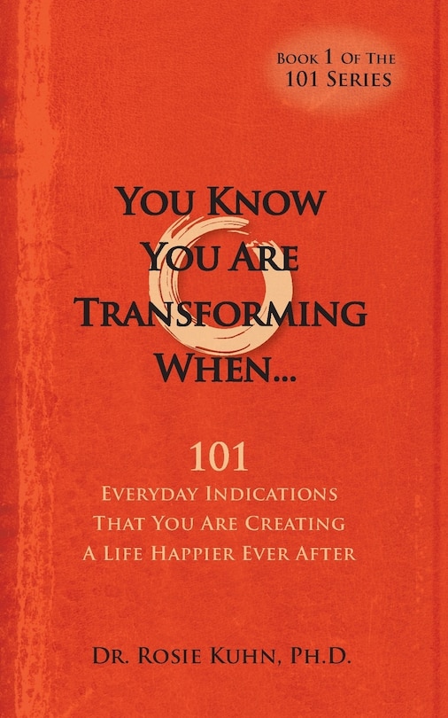 Front cover_You Know You Are Transforming When ....101 Everyday Indications That You Are Creating a Life Happier Ever After