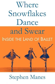 Where Snowflakes Dance and Swear: Inside the Land of Ballet