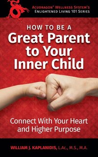 Front cover_How To Be A Great Parent To Your Inner Child