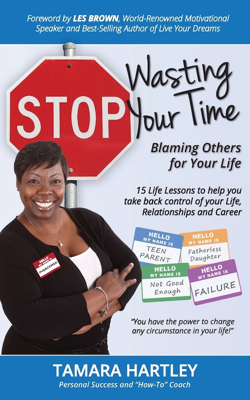 Front cover_Stop Wasting Your Time Blaming Others for Your Life