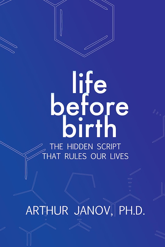 Life Before Birth: The Hidden Script that Rules Our Lives