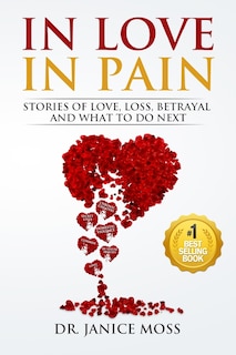 In Love, In Pain: Stories of Love, Loss, Betrayal and What to Do Next!