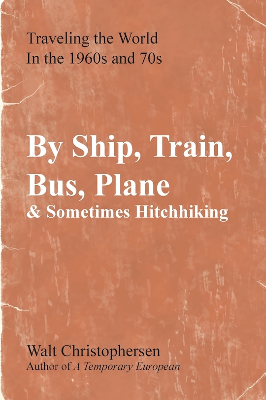 Front cover_By Ship, Train, Bus, Plane & Sometimes Hitchhiking