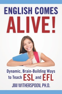 Front cover_English Comes Alive! Dynamic, Brain-Building Ways to Teach ESL and EFL