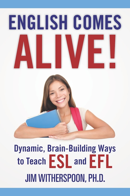 Front cover_English Comes Alive! Dynamic, Brain-Building Ways to Teach ESL and EFL