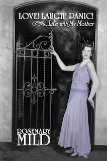 Front cover_Love! Laugh! Panic! Life with My Mother