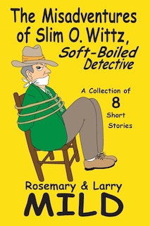 Front cover_The Misadventures of Slim O. Wittz, Soft-Boiled Detective