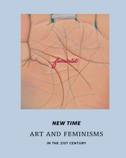 Front cover_New Time: Art And Feminisms In The 21st Century