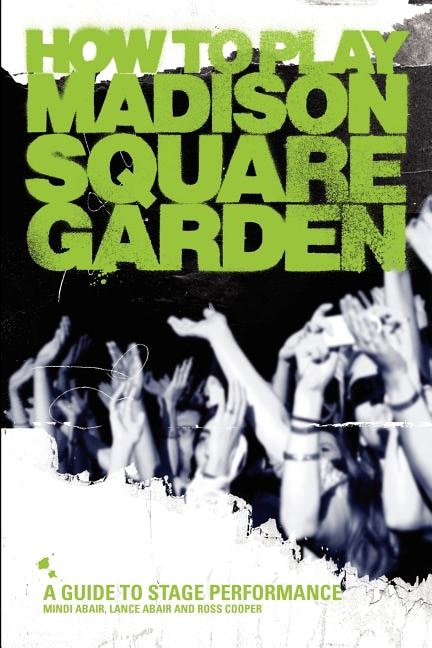 Front cover_How to Play Madison Square Garden - A Guide to Stage Performance
