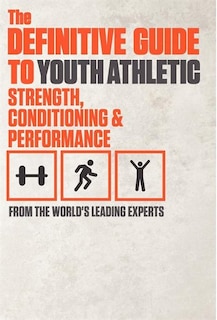Couverture_The Definitive Guide To Youth Athletic Strength, Conditioning And Performance