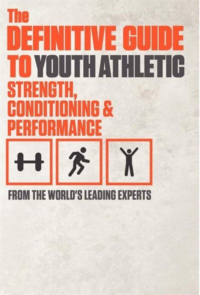 Couverture_The Definitive Guide To Youth Athletic Strength, Conditioning And Performance