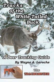 Tracks of the White-Tailed Buck: A Deer Tracking Guide