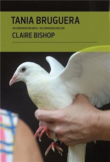 Couverture_Tania Bruguera In Conversation With Claire Bishop