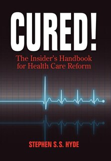 Couverture_Cured! The Insider's Handbook for Health Care Reform