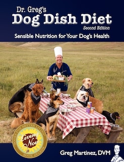 Dr. Greg's Dog Dish Diet: Sensible Nutrition for Your Dog's Health (Second Edition)